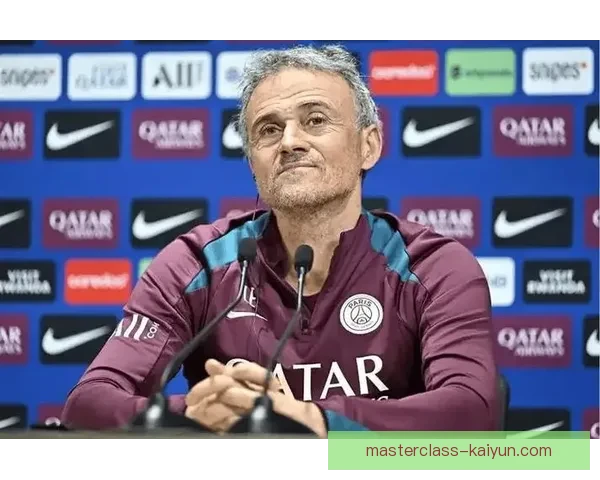 恩里克球队站位分析：战术灵活性与整体协调性表现稳健